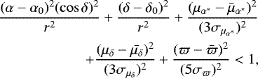 Mathematical equation: \begin{align*} && \frac{(\alpha - \alpha_0)^2 (\cos\delta)^2 }{r^2} + \frac{(\delta-\delta_0)^2} {r^2} + \frac{ (\mu_{\alpha^*}-\bar{\mu}_{\alpha^*})^2 } {(3\sigma_{\mu_{\alpha^*}})^2} \\ &&~ +\frac{(\mu_{\delta}-\bar{\mu_{\delta}})^2}{(3\sigma_{\mu_{\delta}})^2} + \frac{(\varpi-\bar\varpi)^2}{(5\sigma_{\varpi})^2} < 1,\end{align*}