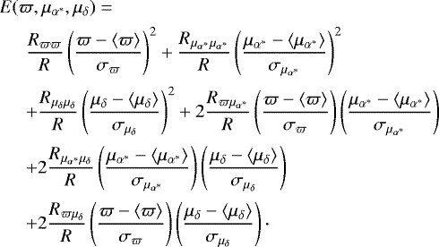 Mathematical equation: \begin{eqnarray*} && \hspace*{-5mm} \lefteqn{E(\varpi,\mu_{\alpha^*},\mu_{\delta})= } \notag \\[1.5pt] &&\frac{R_{\varpi\varpi}}{R}\left(\frac{\varpi-\langle \varpi\rangle}{\sigma_{\varpi}}\right)^2+\frac{R_{\mu_{\alpha^*}\mu_{\alpha^*}}}{R}\left(\frac{\mu_{\alpha^*}-\langle \mu_{\alpha^*}\rangle}{\sigma_{\mu_{\alpha^*}}}\right)^2 \notag\\[1.5pt] && +\frac{R_{\mu_{\delta} \mu_{\delta}}}{R}\left(\frac{\mu_{\delta}-\langle \mu_{\delta}\rangle}{\sigma_{\mu_{\delta}}}\right)^2 + 2\frac{R_{\varpi \mu_{\alpha^*}}}{R}\left(\frac{\varpi-\langle \varpi\rangle}{\sigma_{\varpi}}\right)\left(\frac{\mu_{\alpha^*}-\langle \mu_{\alpha^*}\rangle}{\sigma_{\mu_{\alpha^*}}}\right) \notag\\[1.5pt] &&+2\frac{R_{\mu_{\alpha^*}\mu_{\delta}}}{R}\left(\frac{\mu_{\alpha^*}-\langle \mu_{\alpha^*}\rangle}{\sigma_{\mu_{\alpha^*}}}\right)\left(\frac{\mu_{\delta}-\langle \mu_{\delta}\rangle}{\sigma_{\mu_{\delta}}}\right)\notag \\[1.5pt] &&+ 2\frac{R_{\varpi \mu_{\delta}}}{R}\left(\frac{\varpi-\langle \varpi\rangle}{\sigma_{\varpi}}\right)\left(\frac{\mu_{\delta}-\langle \mu_{\delta}\rangle}{\sigma_{\mu_{\delta}}}\right) \cdot\end{eqnarray*}
