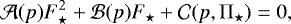 Mathematical equation: \begin{equation*} \mathcal{A}(p)F_{\star}^2+\mathcal{B}(p)F_{\star}+\mathcal{C}(p,{\mathrm{\Pi}}_{\star})=0 , \end{equation*}