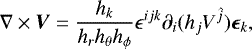 Mathematical equation: \begin{align*} {\nabla} \times \vec{V} = \frac{h_k}{h_r h_{\theta} h_{\phi}} \epsilon^{ijk}\partial_i(h_j V^{\hat{j}})\vec{\epsilon}_k ,\end{align*}