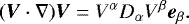 Mathematical equation: \begin{equation*} (\vec{V}\cdot{\nabla})\vec{V}=V^{\alpha}D_{\alpha}V^{\beta} \vec{e}_{\beta} .\end{equation*}