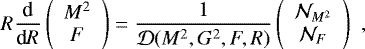 Mathematical equation: \begin{equation*} \begin{array}{rcl} \displaystyle{R\frac{\textrm{d}}{\textrm{d}R}} \left( \begin{array}{c} M^2 \\ F \end{array} \right)= \frac{1}{\mathcal{D}(M^2,G^2,F,R)} \left( \begin{array}{c} \mathcal{N}_{M^2} \\ \mathcal{N}_{F} \\ \end{array} \right) \end{array},\end{equation*}