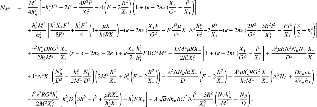 Mathematical equation: \begin{equation*} \begin{array}{rcl} \mathcal{N}_{M^2} &=& \displaystyle{ \frac{M^4}{4 h_{\star}^2}\left[-h_z^2 F^2+2F-\frac{4R^2l^2}{X_{+}^2}-4\left(F-2\frac{R^2}{X_{+}}\right)\left(1+(\kappa-2m_1)\frac{X_{+}}{G^2}-\frac{l^2}{X_{+}}\right)\right]}\\ &&\\ &&+ \displaystyle{ \frac{h_z^2M^2}{h_{\star}^2}\left[\frac{h_z^2X_{+}F^3}{8 R^2}{+}\frac{h_z^2F^2}{4}\left(1{+}\frac{\mu X_{-}}{h_z^2RX_{+}}\right){+}(\kappa-2m_1)\frac{X_{+}F}{G^2}-F\frac{\lambda^2\mu}{\nu^2}X_{+}{\mathrm{\Lambda}}^2 \frac{h_{\star}^2}{h_z^2}{-}2\frac{R^2}{X_{+}}{-}(\kappa-2m_1)\frac{2R^2}{G^2}{+}\frac{3R^2l^2}{X_{+}^2}-\frac{Fl^2}{X_{+}}\left(\frac{3}{2}-h_z^2\right)\right]}\\ &&\\ &&+ \displaystyle{ \frac{\nu^2 h_{\star}^4 D RG^2}{2h_z^2M^2}\frac{X_{-}}{X_{+}}\left(\kappa-\delta+2m_1-2e_1\right)+\kappa \frac{X_{+}}{2}\frac{h_z^2}{h_{\star}^2} F {\mathrm{\Pi}} G^2 M^2-\frac{DM^2\mu RX_{-}}{2h_z^2X_{+}^2}\left[1+(\kappa-2m_1)\frac{X_{+}}{G^2}-\frac{l^2}{X_{+}}\right]+\frac{\lambda^2 \mu R{\mathrm{\Lambda}}^2 N_B N_V}{D^2}\frac{X_{-}}{X_{+}}}\\ &&\\ &&+ \displaystyle{ \lambda^2 {\mathrm{\Lambda}}^2 X_{+}\left(\frac{N_B^2}{D^2}-\frac{h_z^2}{2M^2}\frac{N_V^2}{D^2}\right)\left(2M^2\frac{R^2}{X_{+}}+h_z^2\left(F-2\frac{R^2}{X_{+}}\right)\right)-\frac{\lambda^2{\mathrm{\Lambda}} N_B h_z^2X_{+}}{D}\left(F-2\frac{R^2}{X_{+}}\right)+\frac{\lambda^2\mu h_{\star}^4RG^2}{h_z^2M^2}\frac{X_{-}}{X_{+}}\left({\mathrm{\Lambda}}^2N_B+\frac{Dr_{\star} \omega_z }{\lambda V_{\star} h_{\star}}\right) }\\ &&\\ &&-\displaystyle{ \frac{l^2\nu^2 R G^4h_{\star}^2}{2M^2 X_{+}^3}\left[h_{\star}^2 D\left(3R^2-l^2+\frac{\mu R X_{-}}{h_z^2 X_{+}}\right)+h_z^2FX_{+}\right]+{\lambda \sqrt{\mu}\nu l h_{\star} RG^2 {\mathrm{\Lambda}}} \frac{l^2-3R^2}{X_{+}^2}\left(\frac{N_V h_{\star}^2}{M^2}-\frac{N_B}{D}\right), } \end{array}\end{equation*}