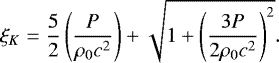 Mathematical equation: \begin{equation*}\xi_K=\frac{5}{2}\left(\frac{P}{\rho_0 c^2}\right)+\sqrt{1+\left(\frac{3P}{2\rho_0 c^2}\right)^2} .\end{equation*}