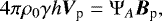 Mathematical equation: \begin{align*} 4 \pi \rho_0 \gamma h \vec{V}_{\textrm{p}}={\mathrm{\Psi}}_A \vec{B}_{\textrm{p}} , \end{align*}