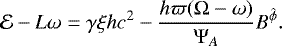Mathematical equation: \begin{equation*} \mathcal{E}-L\omega=\gamma\xi h c^2- \dfrac{h\varpi ({\mathrm{\Omega}}-\omega)}{{\mathrm{\Psi}}_A} B^{\hat{\phi}}. \end{equation*}