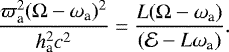 Mathematical equation: \begin{equation*} \frac{\varpi_{\textrm{a}}^2({\mathrm{\Omega}}-\omega_{\textrm{a}})^2}{h_{\textrm{a}}^2 c^2}= \dfrac{L ({\mathrm{\Omega}}-\omega_{\textrm{a}})}{(\mathcal{E}-L\omega_{\textrm{a}})} .\end{equation*}