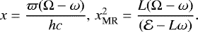 Mathematical equation: \begin{eqnarray*} x=\dfrac{\varpi ({\mathrm{\Omega}}-\omega)}{h c}, &x_{\textrm{MR}}^2=\dfrac{L ({\mathrm{\Omega}}-\omega)}{(\mathcal{E}-L\omega)}. \end{eqnarray*}