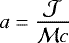 Mathematical equation: $ a=\dfrac{\mathcal J}{ \mathcal{M}c}$