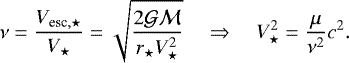 Mathematical equation: \begin{equation*} \nu=\frac{V_{\textrm{esc}, \star}}{V_{\star}}=\sqrt{\frac{2\mathcal{G}\mathcal{M}}{r_{\star} V_{\star}^2}} \quad \Rightarrow \quad V_{\star}^2=\frac{\mu}{\nu^2} c^2 .\end{equation*}