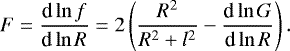 Mathematical equation: \begin{equation*} F=\frac{\textrm{d} \ln f}{\textrm{d} \ln R}=2\left(\frac{R^2}{R^2+l^2}-\frac{\textrm{d} \ln G}{\textrm{d} \ln R}\right) .\end{equation*}