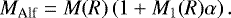 Mathematical equation: \begin{equation*} M_{\textrm{Alf}} = M(R)\left(1+M_1(R) \alpha\right). \end{equation*}