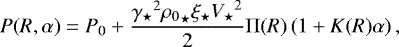Mathematical equation: \begin{equation*} P(R,\alpha)=P_0+\frac{{\gamma_{\star}}^2{\rho_0}_{\star}\xi_{\star}{V_{\star}}^2}{2}{\mathrm{\Pi}} (R)\left(1+K(R) \alpha\right) ,\end{equation*}