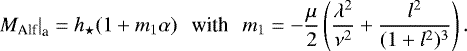 Mathematical equation: \begin{eqnarray*} \left. M_{\textrm{Alf}} \right|_{\textrm{a}} = h_{\star}(1+m_1 \alpha) \: \: \: \textrm{with} \: \: \: m_1=-\frac{\mu}{2}\left( \frac{\lambda^2}{\nu^2} + \frac{l^2}{(1+l^2)^3}\right).\end{eqnarray*}