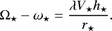 Mathematical equation: \begin{equation*} {\mathrm{\Omega}}_{\star}-\omega_{\star}=\frac{\lambda V_{\star} h_{\star}}{r_{\star}}. \end{equation*}