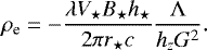 Mathematical equation: \begin{equation*} \rho_{\textrm{e}}=-\frac{\lambda V_{\star} B_{\star} h_{\star}}{2\pi r_{\star} c}\frac{{\mathrm{\Lambda}}}{h_z G^2} .\end{equation*}