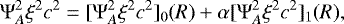 Mathematical equation: \begin{equation*} {\mathrm{\Psi}}_A^2 \xi^2 c^2 = [{\mathrm{\Psi}}_A^2 \xi^2 c^2]_0(R)+\alpha [{\mathrm{\Psi}}_A^2 \xi^2 c^2]_1(R) , \end{equation*}