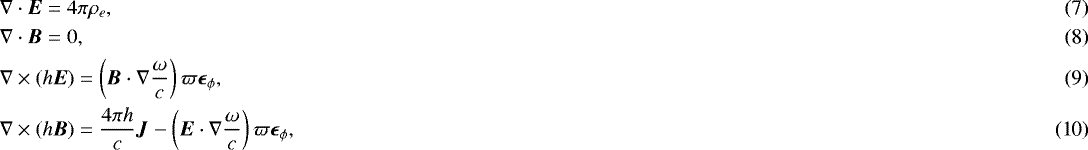 Mathematical equation: \begin{align} & {\nabla} \cdot {\vec{E}} = 4\pi \rho_e,\\ & {\nabla} \cdot {\vec{B}} = 0,\\ & {\nabla} \times(h{\vec{E}}) = \left({\vec{B}}\cdot\nabla\dfrac{\omega}{c} \right) \varpi{\vec{\epsilon}}_{\phi},\\ & \nabla\times(h{\vec{B}}) = \dfrac{4\pi h}{c}{\vec{J}}-\left({\vec{E}}\cdot\nabla \dfrac{\omega}{c}\right)\varpi{\vec{\epsilon}}_{\phi}, \end{align}