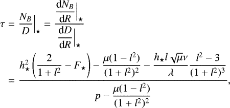 Mathematical equation: \begin{eqnarray*} \tau&=&\displaystyle{\frac{N_B}{D}\Bigr\vert_{\star}}=\displaystyle\frac {\displaystyle{ \frac{\textrm{d} N_B}{\textrm{d}R}\Bigr\vert_{\star}}} {\displaystyle{\frac{\textrm{d} D}{\textrm{d}R}\Bigr\vert_{\star}}} \nonumber\\ &=&\displaystyle{ \frac{h_{\star}^2\left( \displaystyle{\frac{2}{1+l^2}}-F_{\star}\right)-\displaystyle{ \frac{\mu(1-l^2)}{(1+l^2)^2}} -\displaystyle{\frac{h_{\star} l \sqrt{\mu}\nu}{\lambda} \frac{l^2-3}{(1+l^2)^3}}}{p-\displaystyle{\frac{\mu(1-l^2)} {(1+l^2)^2}}}}, \end{eqnarray*}