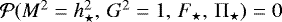 Mathematical equation: $\mathcal{P}(M^2=h_{\star}^2,\,G^2=1,\, F_{\star},\,{\mathrm{\Pi}}_{\star})=0$