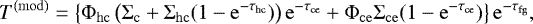 Mathematical equation: \begin{equation*} T^{\mathrm{(mod)}} = \left\{{\mathrm{\Phi}}_{\mathrm{hc}}\left(\mathrm{\Sigma}_{\textrm{c}}+\mathrm{\Sigma}_{\mathrm{hc}}(1-\mathrm{e}^{-\tau_{\mathrm{hc}}})\right) \mathrm{e}^{-\tau_{\mathrm{ce}}}+{\rm{\Phi}}_{\mathrm{ce}}\mathrm{\Sigma}_{\mathrm{ce}}(1-\mathrm{e}^{-\tau_{\mathrm{ce}}}) \right\} \mathrm{e}^{-\tau_{\mathrm{fg}}}\vspace*{-5pt} ,\end{equation*}