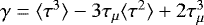 Mathematical equation: $\gamma = \langle\tau^3\rangle-3\tau_{\mu}\langle \tau^2\rangle+2\tau_{\mu}^3$