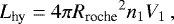 Mathematical equation: \begin{equation*}{L_{\textrm{hy}}} = 4\pi {R_{\textrm{roche}}}^2n_1 V_1 \, , \end{equation*}