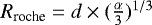 Mathematical equation: ${R_{\textrm{roche}}} = d\times(\frac{\alpha}{3})^{1/3}$