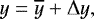 Mathematical equation: \begin{equation*}y=\overline{y}+\UpDelta y, \end{equation*}