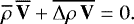 Mathematical equation: \begin{equation*}\overline{\rho} \, \overline{\mathbf{V}} + \overline{{\UpDelta} \rho \, \mathbf{V}} = 0. \end{equation*}