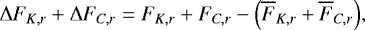 Mathematical equation: \begin{equation*} {\UpDelta} F_{K,r} + {\UpDelta} F_{C,r} = F_{K,r} + F_{C,r} - \Bigl(\overline{F}_{K,r} + \overline{F}_{C,r}\Bigr), \end{equation*}