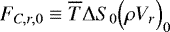 Mathematical equation: $F_{C,r,0} \equiv \overline{T} {\UpDelta} S_0 \Bigl(\rho V_r\Bigr)_0$