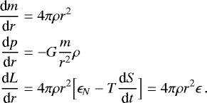 Mathematical equation: \begin{align*} {\frac{\textrm{d} {m} } {\textrm{d} {r}} } &= 4\pi\rho r^2 \\ {\frac{\textrm{d} {p} } {\textrm{d} {r}} } &= -G\frac{m}{r^2} \rho \\ {\frac{\textrm{d} {L} } {\textrm{d} {r}} } &= 4 \pi \rho r^2 \Bigl[\epsilon_N - T{\frac{\textrm{d} {S} } {\textrm{d} {t}} }\Bigr] = 4\pi \rho r^2 \epsilon \, . \end{align*}