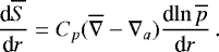 Mathematical equation: \begin{equation*} {\frac{\textrm{d} {\overline{S}} } {\textrm{d} {r}} } = C_p (\overline{\nabla}-\nabla_a) {\frac{\textrm{d} {\ln \overline{p}} } {\textrm{d} {r}} } \, . \end{equation*}