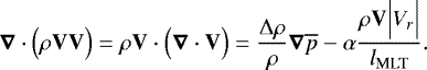 Mathematical equation: \begin{equation*}\boldsymbol{\nabla} \cdot \Bigl( \rho \mathbf{V} \mathbf{V} \Bigr) = \rho \mathbf{V} \cdot \Bigl(\boldsymbol{\nabla} \cdot \mathbf{V}\Bigr) = \frac{{\UpDelta} \rho}{\rho} \boldsymbol{\nabla} \overline{p} - \alpha \frac{\rho \mathbf{V} \Bigl \vert V_r \Bigr \vert}{l_{\textrm{MLT}}}. \end{equation*}