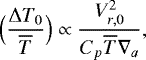 Mathematical equation: \begin{equation*} \Bigl(\frac{{\UpDelta} T_0}{\overline{T}}\Bigr) \propto \frac{V_{r,0}^2}{C_p \overline{T} \nabla_{a}}, \end{equation*}