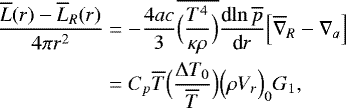 Mathematical equation: \begin{align*}\frac{\overline{L}(r)-\overline{L}_R(r)}{4 \pi r^2} &= - \frac{4ac}{3} \overline{\Bigl(\frac{T^4}{\kappa \rho}\Bigr)} {\frac{\textrm{d} {\ln \overline{p}} } {\textrm{d} {r}} } \Bigl[\overline{\nabla}_R - \nabla_a\Bigr] \nonumber \\ &= C_p \overline{T} \Bigl(\frac{{\UpDelta} T_0}{\overline{T}} \Bigr) \Bigl(\rho V_r\Bigr)_0 G_1, \end{align*}