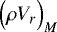 Mathematical equation: $\Bigl(\rho V_r\Bigr)_M$