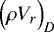 Mathematical equation: $\Bigl(\rho V_r\Bigr)_D$