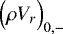 Mathematical equation: $\Bigl(\rho V_r \Bigr)_{0,-}$
