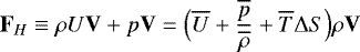 Mathematical equation: \begin{equation*} \mathbf{F}_H \equiv \rho U \mathbf{V} + p \mathbf{V} = \Bigl( \overline{U} + \frac{\overline{p}}{\overline{\rho}} + \overline{T} {\UpDelta} S \Bigr) \rho \mathbf{V} \end{equation*}