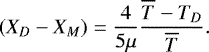 Mathematical equation: \begin{equation*}(X_D-X_M) = \frac{4}{5\mu} \frac{\overline{T}-T_D}{\overline{T}}. \end{equation*}