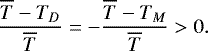 Mathematical equation: \begin{equation*}\frac{\overline{T}-T_D}{\overline{T}} = - \frac{\overline{T}-T_M}{\overline{T}} >0. \end{equation*}