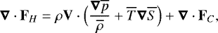Mathematical equation: \begin{equation*}\boldsymbol{\nabla} \cdot \mathbf{F}_H = \rho \mathbf{V} \cdot \Bigl(\frac{\boldsymbol{\nabla} \overline{p}}{\overline{\rho}} + \overline{T} \boldsymbol{\nabla} \overline{S} \Bigr) + \boldsymbol{\nabla} \cdot \mathbf{F}_C, \end{equation*}