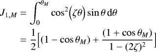 Mathematical equation: \begin{align*} J_{1,M} &= \int_0^{\theta _M} \cos^2 \Bigl(\zeta \theta \Bigr) \sin \theta \, {\textrm{d}}\theta \nonumber \\ &= \frac{1}{2} \Bigl[ (1-\cos \theta _M) + \frac{(1+\cos \theta _M)}{1-(2\zeta)^2}\Bigr] \end{align*}