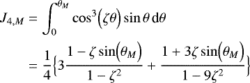 Mathematical equation: \begin{align*} J_{4,M} &= \int_0^{\theta_M} \cos^3 \Bigl(\zeta \theta \Bigr) \sin \theta \, {\textrm{d}}\theta \nonumber \\ &= \frac{1}{4} \Bigl\{ 3 \frac{1-\zeta \sin \Bigl(\theta_M\Bigr)}{1-\zeta^2} +\frac{1+3\zeta \sin \Bigl(\theta_M\Bigr)}{1-9\zeta^2} \Bigr\} \end{align*}