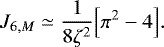 Mathematical equation: \begin{equation*} J_{6,M} \simeq \frac{1}{8 \zeta^2} \Bigl[\pi^2-4\Bigr]. \end{equation*}
