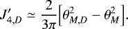 Mathematical equation: \begin{equation*} J_{4,D}^{\prime} \simeq \frac{2}{3\pi} \Bigl[ \theta_{M,D}^2-\theta_M^2 \Bigr]. \end{equation*}