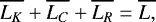 Mathematical equation: \begin{equation*}\overline{L_K} + \overline{L_C}+\overline{L_R} = \overline{L,} \end{equation*}