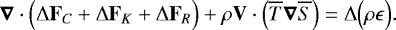 Mathematical equation: \begin{equation*}\boldsymbol{\nabla} \cdot \Bigl( {\UpDelta} \mathbf{F}_C + {\UpDelta} \mathbf{F}_K + {\UpDelta} \mathbf{F}_R\Bigr) + \rho \mathbf{V} \cdot \Bigl( \overline{T} \boldsymbol{\nabla} \overline{S} \Bigr) = {\UpDelta} \Bigl(\rho \epsilon\Bigr). \end{equation*}